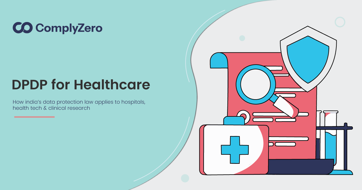 ComplyZero article cover for DPDP for Healthcare: How India's Data Protection Law Applies to Hospitals, HealthTech, and Clinical Research