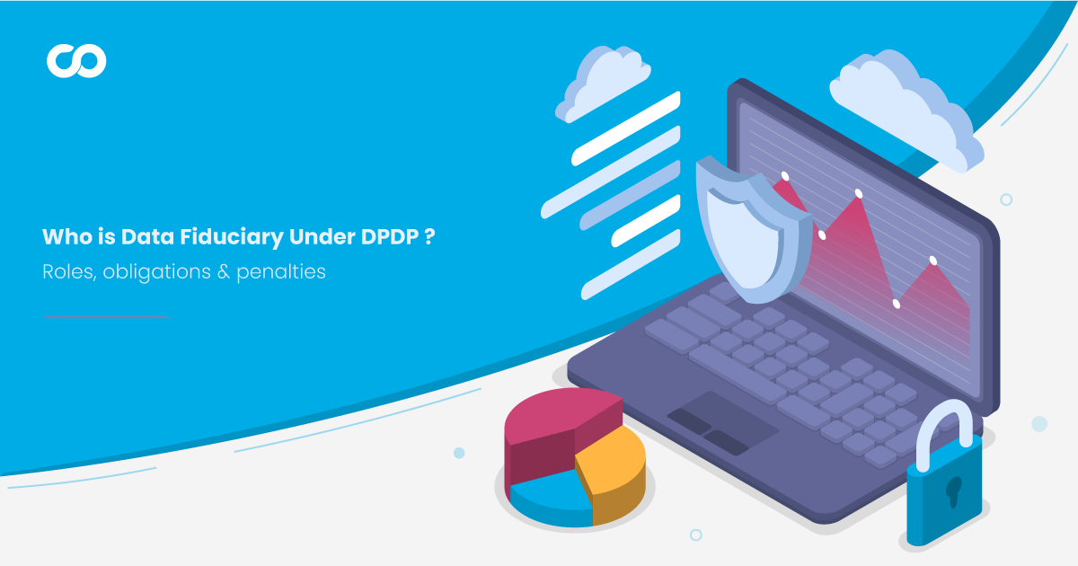 ComplyZero article cover for Who is a Data Fiduciary Under DPDP? Roles, Obligations, and Penalties